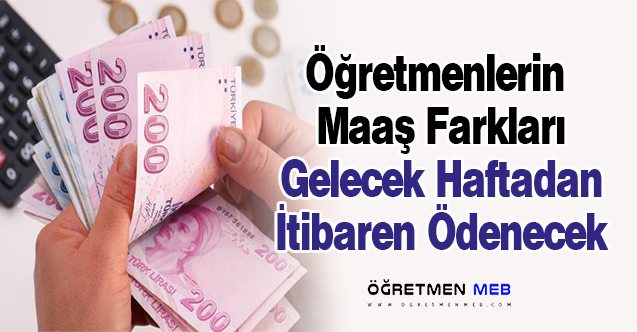 Gelecek Haftadan İtibaren Öğretmenlerin 14 Günlük Maaş Farkı Ödenecek