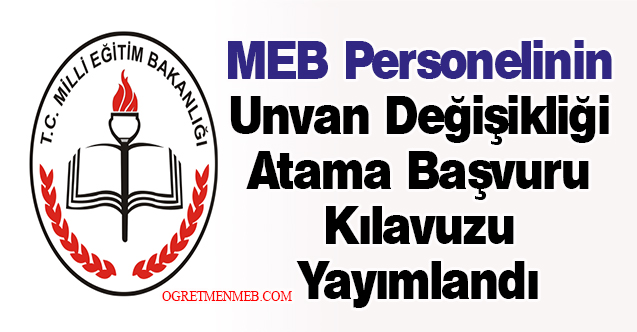 MEB Personelinin Unvan Değişikliği Atama Başvuru Kılavuzu Yayımlandı