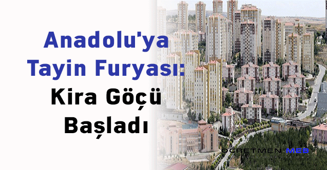 Anadolu'ya Tayin Furyası: Kira Göçü Başladı