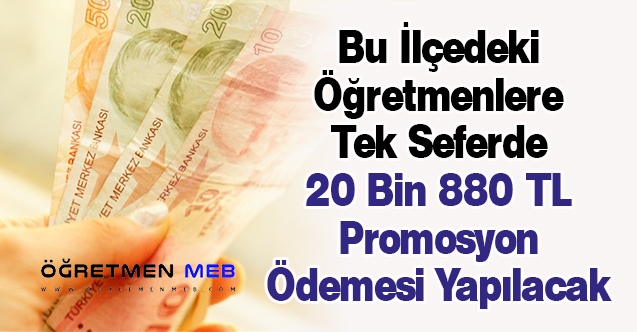 Bu İlçedeki Öğretmenlere Tek Seferde 20 Bin 880 TL Promosyon Ödemesi Yapılacak