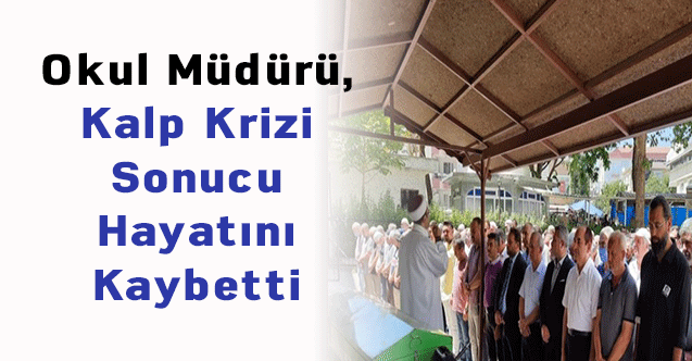 Okul Müdürü, Kalp Krizi Sonucu Hayatını Kaybetti