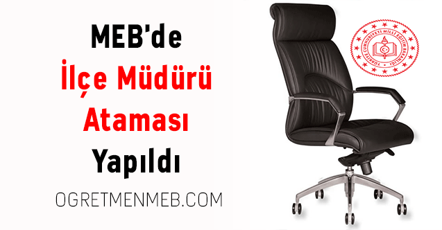 MEB'de İlçe Müdürü Ataması Yapıldı