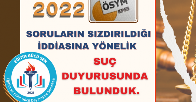 EĞİTİM GÜCÜ SEN: 2022 KPSS İLE İLGİLİ SUÇ DUYURUSUNDA BULUNDUK