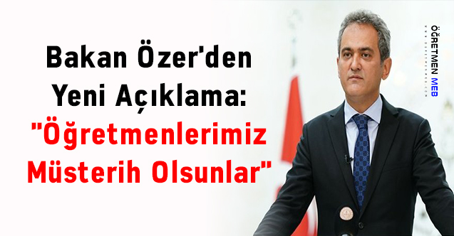 Bakan Özer'den Yeni Açıklama: ''Öğretmenlerimiz Müsterih Olsunlar''