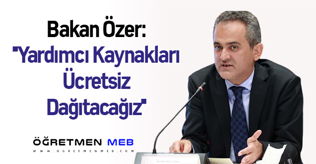 Bakan Özer: ''Yardımcı Kaynakları Ücretsiz Dağıtacağız''