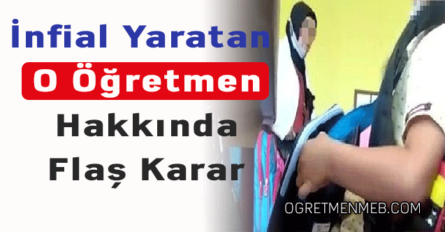 İnfial yaratan o öğretmen hakkında flaş karar