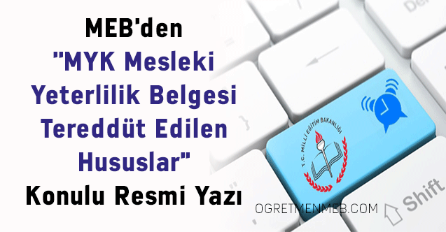 MEB'den ''MYK Mesleki Yeterlilik Belgesi Tereddüt Edilen Hususlar'' Konulu Resmi Yazı