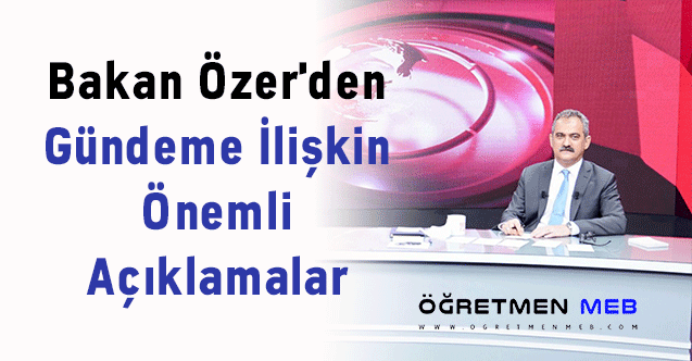 Bakan Özer'den Gündeme İlişkin Önemli Açıklamalar