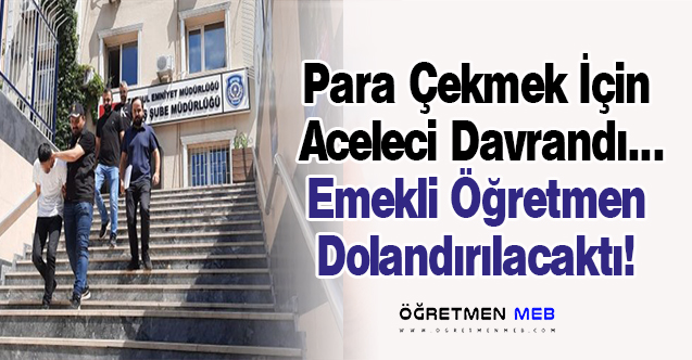 Emekli Öğretmen 20 Bin Dolar Dolandırılmaktan Son Anda Kurtuldu