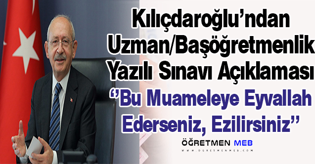 Kılıçdaroğlu'ndan Öğretmenlere: Son Çağrım, Bu Sınava Girmeyin