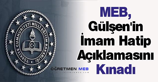 MEB, Gülşen'in İmam Hatip Açıklamasını Kınadı