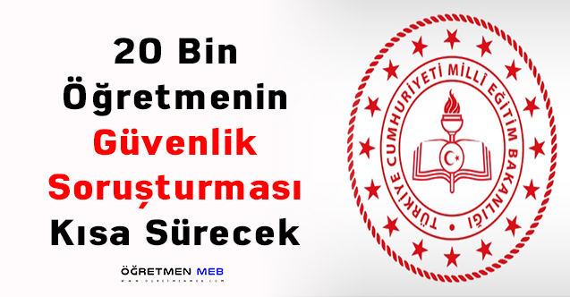 20 Bin Öğretmenin Güvenlik Soruşturması Kısa Sürecek