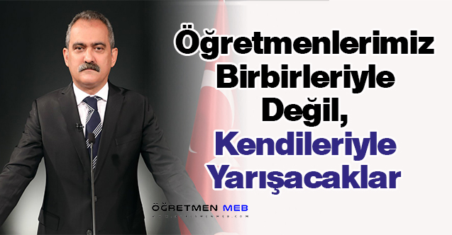 Bakan Özer: ''Öğretmenlerimiz Birbirleriyle Değil, Kendileriyle Yarışacaklar''