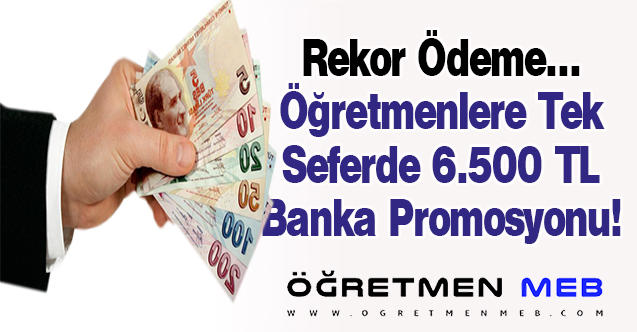 O İldeki Öğretmenlere Tek Seferde Ödemeli 6.500 TL Maaş Promosyonu