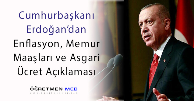 Erdoğan'dan Enflasyon, Memur Maaşları ve Asgari Ücret Açıklaması