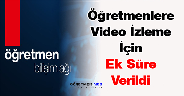 Öğretmenlere Video İzleme İçin Ek Süre Verildi