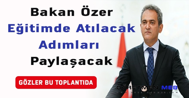 Bakan Özer, eğitimde atılacak adımlar ile ilgili olarak vekilleri bilgilendirecek