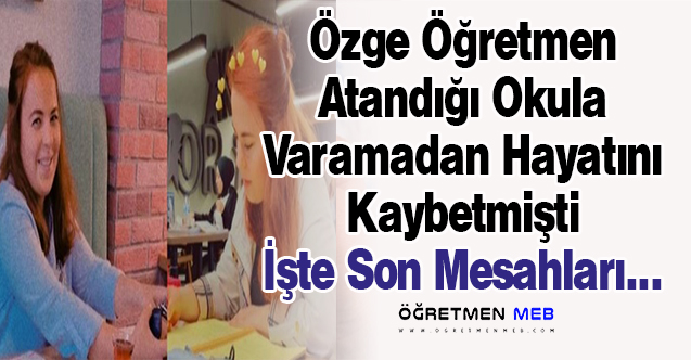 Yeni Atanan Özge Öğretmenin Son Mesajları Ortaya Çıktı