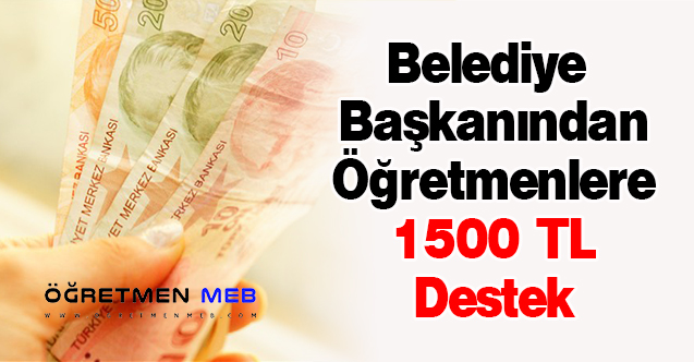 Belediye Başkanından Öğretmenlere 1500 TL Destek