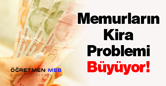 Memurların Kira Problemi Büyüyor!