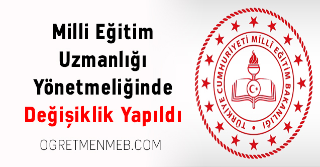 Milli Eğitim Uzmanlığı Yönetmeliğinde Değişiklik Yapıldı