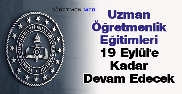 Uzman Öğretmenlik Eğitimleri 19 Eylül'e Kadar Devam Edecek