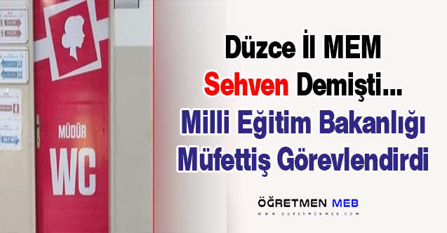 Düzce MEM'in Sehven Dediği ''Müdür WC'' Olayına Müfettiş Görevlendirildi