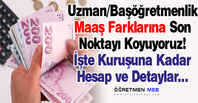 Kuruşu Kuruşuna Uzman Öğretmenlik ve Başöğretmenlik Maaş Farkı