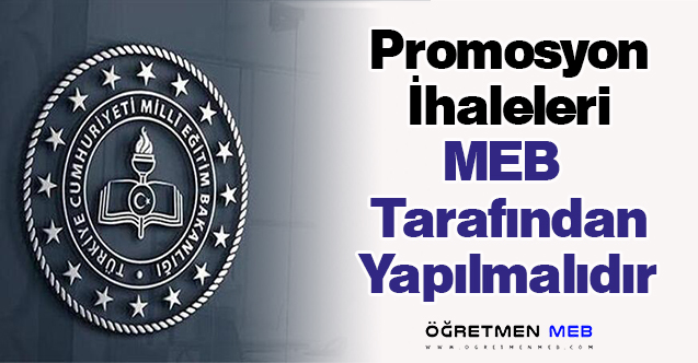 Promosyon İhaleleri MEB Tarafından Yapılmalıdır