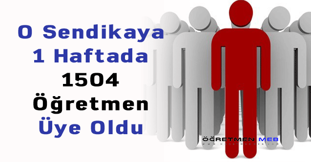 O Sendikaya 1 Haftada 1504 Öğretmen Üye Oldu