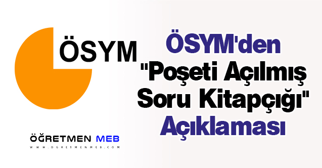 ÖSYM'den ''Poşeti Açılmış Soru Kitapçığı'' Açıklaması