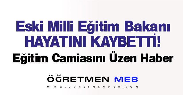 Eski Milli Eğitim Bakanı Hayatını Kaybetti