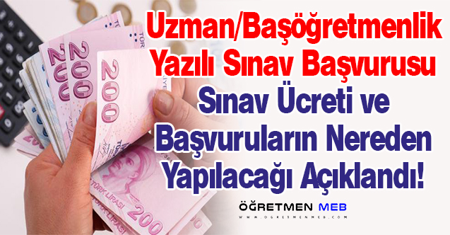 Uzman/Başöğretmenlik Yazılı Sınav Başvuruları Başladı! İşte Sınav Ücreti...