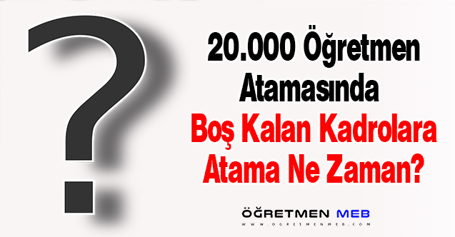 Öğretmen Atamalarında Boş Kalan Kadrolara Ek Yerleştirme Ne Zaman?