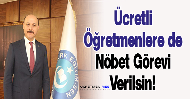 Ücretli Öğretmenlere de Nöbet Görevi Verilsin!