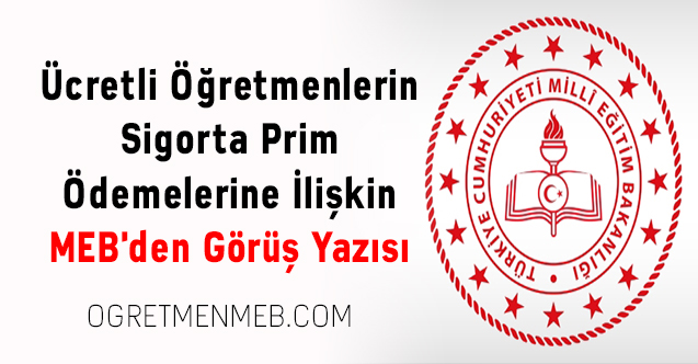 Ücretli Öğretmenlerin Sigorta Prim Ödemelerine İlişkin MEB'den Görüş Yazısı