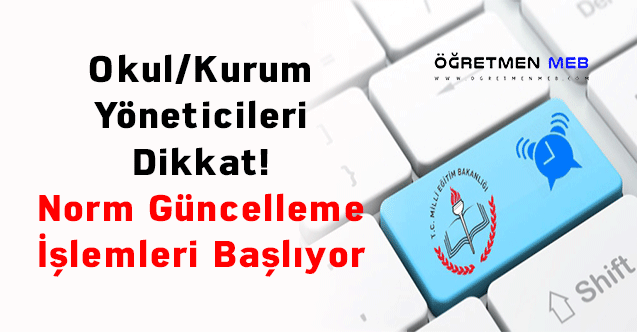 Okul/Kurum Yöneticileri Dikkat! Norm Güncelleme İşlemleri Başlıyor