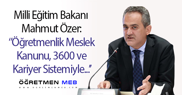 Bakan Özer'den Meslek Kanunu, 3600 Ek Gösterge ve Kariyer Sistemi Açıklaması