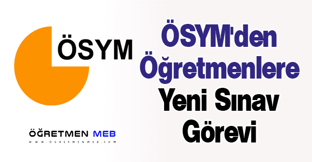 ÖSYM'den Öğretmenlere Yeni Sınav Görevi