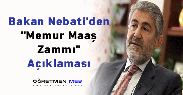 Bakan Nebati'den ''Memur Maaş Zammı'' Açıklaması