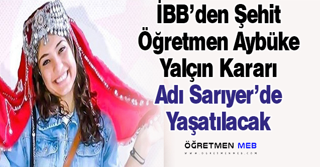 Şehit Öğretmen Aybüke Yalçın'ın Adı İstanbul'da Yaşatılacak