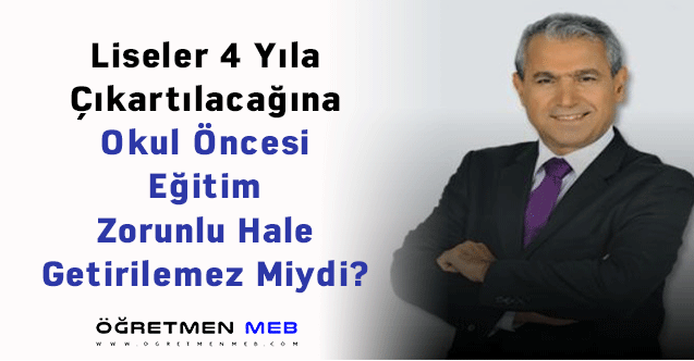 Liseler 4 Yıla Çıkartılacağına Okul Öncesi Eğitim Zorunlu Hale Getirilemez Miydi?