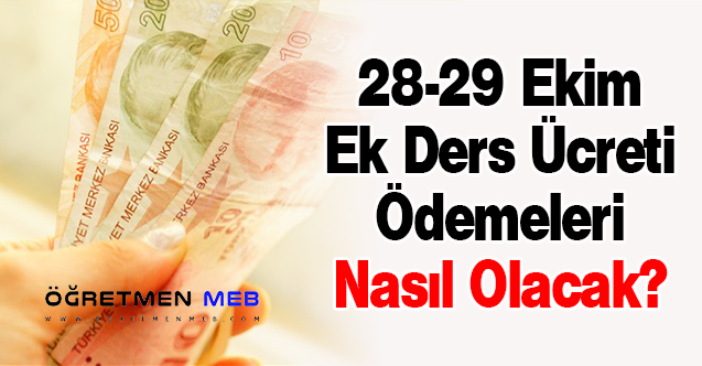 28-29 Ekim Ek Ders Ücreti Ödemeleri Nasıl Olacak?