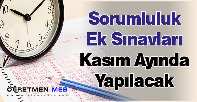 Sorumluluk Ek Sınavları Kasım Ayında Yapılacak