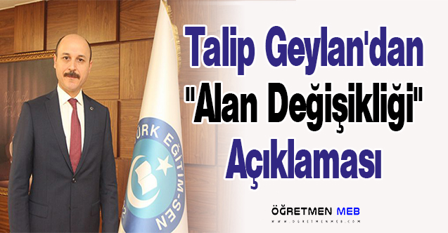 Talip Geylan'dan ''Alan Değişikliği'' Açıklaması