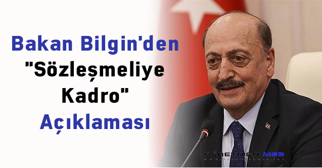 Bakan Bilgin'den ''Sözleşmeliye Kadro'' Açıklaması