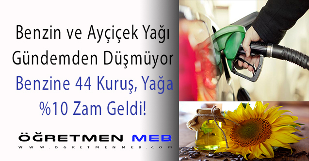 Ayçiçek Yağına %10, Benzine 44 Kuruş Yeni Zam!