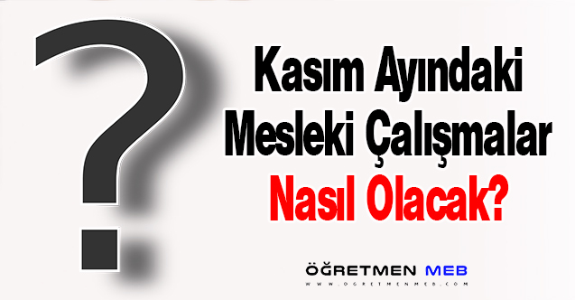 Kasım Ayındaki Mesleki Çalışmalar Nasıl Olacak?