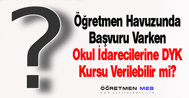 MEB'den Resmi Yazı: Başvuran Öğretmen Varken İdarecilere DYK Görevi Verilir mi?