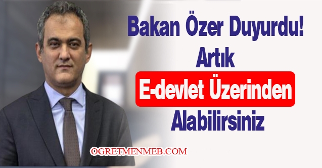 Milli Eğitim Bakanı Özer duyurdu! Artık e-devlet üzerinden alabilirsiniz